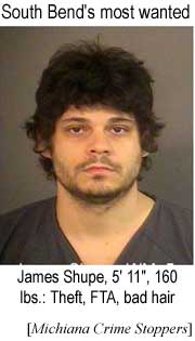 South Bend's most wanted: James Shupe, 5'11", 160 lbs: Theft, FTA, bad hair (Michiana Crime Stoppers)