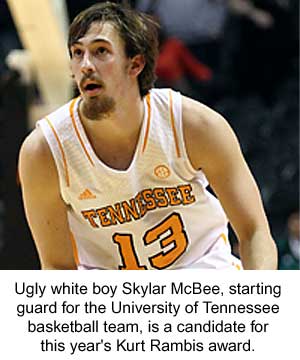 Ugly white boy Skylar McBee, starting guard for the University of Tennessee basketball team, is a candidate for this year's Kurt Rambis award