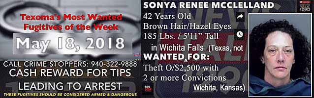 sonyaren.jpg Texoma's most wanted fugitives of the week, May 18, 2018, call Crime Stoppers, 940-322-9888, cash reward for tips leading to arrest, these fugitives should be considered armed & dangerous, Sonya Renée McClelland, 42, brown hair hazel eyes, 185 lbs, 5'11", wanted in Wichita Falls (Texas, not Wichita, Kansas) for theft o/$2,500 with 2 or more convictions
