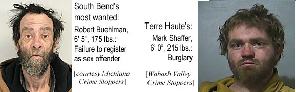 souterre.jpg South Bend's most wanted: Robert Buehlman, 6'5", 175 lbs, failure to register as sex offender (Michiana Crimes Stoppers); Terre Haute's: Mark Shaffer, 6' 0", 215 lbs, burglary (Wabash Valley Crime Stoppers)