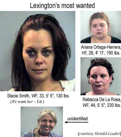 Lexington's most wanted: Stacie Smith, WF, 33, 5'5", 130 lbs (WE want HER - Ed.); Ariana Ortega-Herrera, HF, 28, 4'11", 190 lbs; Rebecca De La Rosa, WF, 44, 5'5", 230 lbs; unidentified (Herald-Leader)