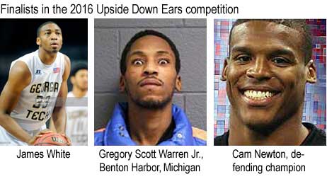 Fianlists in the 2016 Upside Down Ears Contest: James White, Georgia Tech; Gregory Scott Warren Jr., Benton Harbor, Michigan; Cam Newton, defending champion