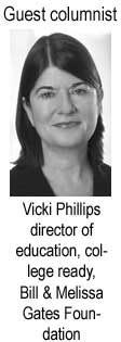 Guest columnist: Vicki Phillips, director of education, college ready, Bill & Melissa Gates Foundation