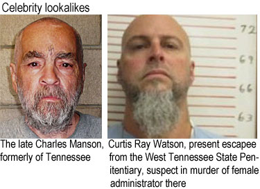 watsoncr.jpg Celebrity lookalikes: The late Charles Manson, formerly of Tennessee; Curtis Ray Watson, present escapee from the West Tennessee State Penitentiary, suspect of the murder of a female administrator there