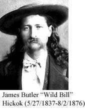 James Butler "Wild Bill" Hickok (5/27/1837-8/2/1876))