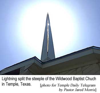 wildwood.jpg Lightning split the steeple of the Wildwood Baptist Church in Temple, Texas (photo for the Temple Daily Telegram by Pastor Jared Morris)