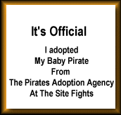 It's official! I adopted a baby pirate from the Site Fights!