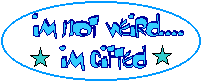 i'm not weird..i'm Gifted!'></A><br>
<a href=