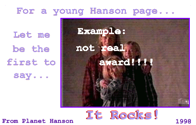 Award for a young Hanson page... Apply! Apply! This would be cool to give out!!