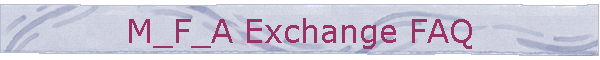 M_F_A Exchange FAQ