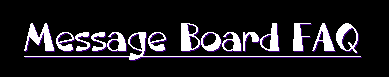 FAQs and Info for Message Board