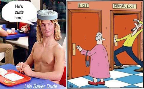lifeexit.jpg Exit, dramatic exit Life Saver Dude: He's outta here!
