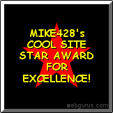 MIKE428's ~COOL SITE~ Star Award For Excellence! Remember, You Can WIN This Award Because YOUR Site Is Better Than You Think!