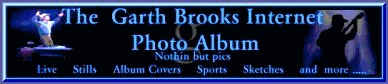 Our Photo Section, over 1,000 pics. The Garth Brooks Internet Photo Album