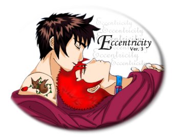 Eccentricity, Ver. 3 - Aren't they just cute!!! >_<