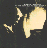 Brian Wilson-I Just Wasn't Made For These Times