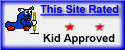 This Site Rated Kid
         Approved
