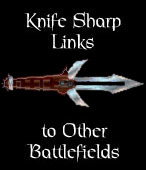 Knife Sharp Links to other Battlefields></a> 
<A HREF = 