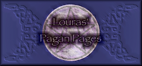 Click here to go to Louras' Pagan Pages.