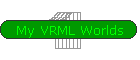 My VRML Worlds