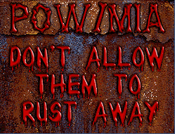 POW-MIA Don't Let Them Rust Away.... Courtesy of George P. Crofton, MSG(Ret),USAF