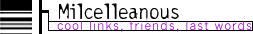 Milcelleanous : Links to friends and other sites etc...