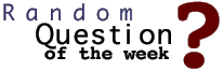 The Random Question of the Week
