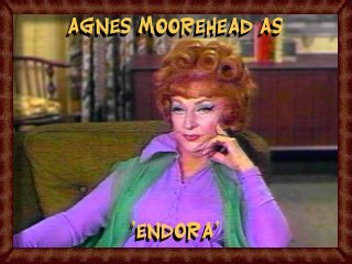 Agnes Moorehead as Endora