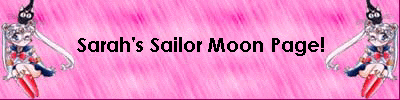 Click here to go to Sarah's Sailor Moon Page!