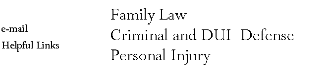 family law, divorce, child custody,
child support, spousal support, personal injury, accident cases, criminal law defense,
drunk driving, DUI