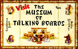 Visit the Museum of Talking
boards
