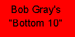 BOB GRAY'S BOTTOM TEN