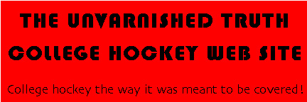 THE UNVARNISHED TRUTH COLLEGE HOCKEY WEB SITE